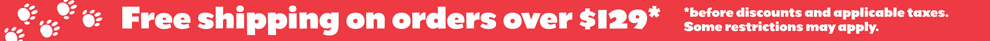 Free Shipping on orders over $129. Before discounts and applicable taxes. Some restrictions apply.